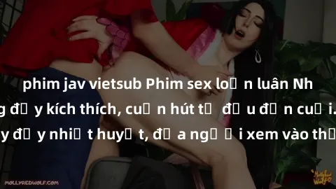 phim jav vietsub Phim sex loạn luân Nhật Bản: Hành động đầy kích thích, cuốn hút từ đầu đến cuối. Những cảnh quay đầy nhiệt huyết, đưa người xem vào thế giới độc đáo của tình thân. Đừng bỏ lỡ!