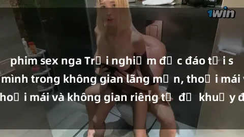 phim sex nga Trải nghiệm độc đáo tại sex nhà nghỉ: ẩn mình trong không gian lãng mạn, thoải mái và không gian riêng tư để khuấy động tình ái.