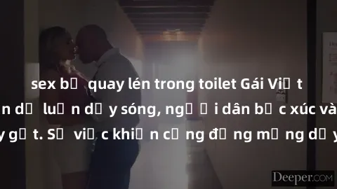 sex bị quay lén trong toilet Gái Việt bị lộ clip sex khiến dư luận dậy sóng, người dân bức xúc và phản đối gay gắt. Sự việc khiến cộng đồng mạng dậy sóng và yêu cầu xử lý nghiêm ngặt.