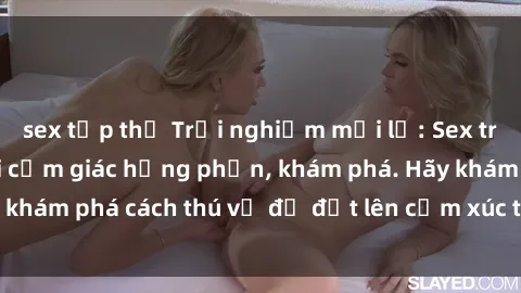 sex tập thể Trải nghiệm mới lạ: Sex trong xe hơi đem lại cảm giác hưng phấn, khám phá. Hãy khám phá cách thú vị để đốt lên cảm xúc trong cuộc tình!