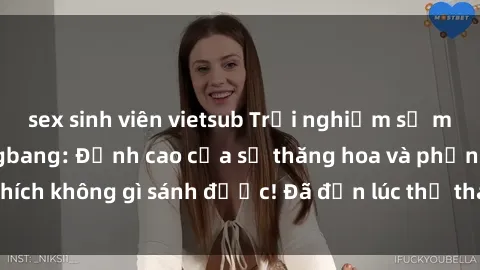 sex sinh viên vietsub Trải nghiệm sự mới lạ với sex gangbang: Đỉnh cao của sự thăng hoa và phấn khích không gì sánh được! Đã đến lúc thử thách giới hạn của bạn!