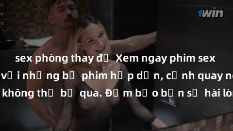 sex phòng thay đồ Xem ngay phim sex bukkake hàng đầu với những bộ phim hấp dẫn, cảnh quay nóng bỏng không thể bỏ qua. Đảm bảo bạn sẽ hài lòng với trải nghiệm mới lạ này!
