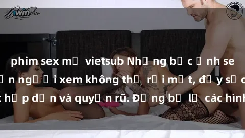 phim sex mỹ vietsub Những bức ảnh sexy tá gợi cảm khiến người xem không thể rời mắt, đầy sức hấp dẫn và quyến rũ. Đừng bỏ lỡ các hình ảnh nóng bỏng này!
