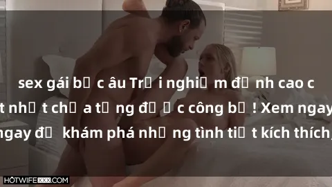 sex gái bắc âu Trải nghiệm đỉnh cao cùng phim sex Mỹ hot nhất chưa từng được công bố! Xem ngay để khám phá những tình tiết kích thích, cảnh nóng bỏng!