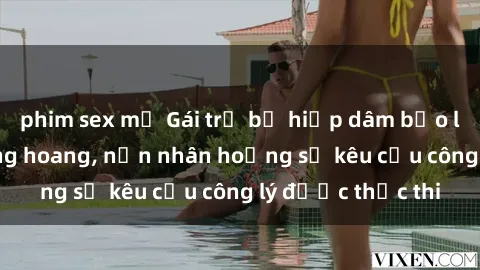 phim sex mỹ Gái trẻ bị hiếp dâm bạo lực trong khu rừng hoang, nạn nhân hoảng sợ kêu cầu công lý được thực thi