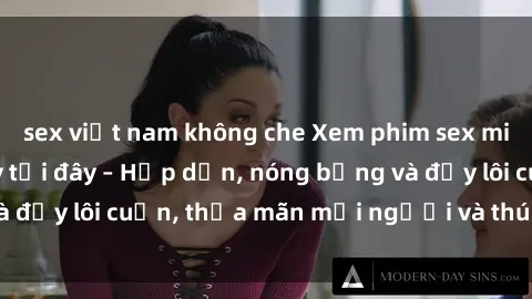 sex việt nam không che Xem phim sex miễn phí online ngay tại đây – Hấp dẫn, nóng bỏng và đầy lôi cuốn, thỏa mãn mọi người và thú vui của bạn!