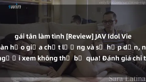 gái tân làm tình [Review] JAV Idol Vietsub: Sự kết hợp hoàn hảo giữa chất lượng và sự hấp dẫn, người xem không thể bỏ qua! Đánh giá chi tiết về ứng dụng này!
