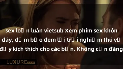 sex loạn luân vietsub Xem phim sex không che miễn phí tại đây, đảm bảo đem lại trải nghiệm thú vị và đầy kích thích cho các bạn. Không cần đăng ký, hoàn toàn miễn phí.