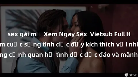 sex gái mỹ Xem Ngay Sex  Vietsub Full HD - Cùng trải nghiệm cuộc sống tình dục đầy kích thích với những cảnh quan hệ tình dục độc đáo và mãnh liệt trong bộ phim này!