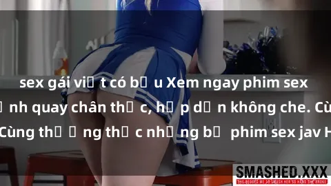 sex gái việt có bầu Xem ngay phim sex jav HD với những cảnh quay chân thực, hấp dẫn không che. Cùng thưởng thức những bộ phim sex jav HD hot nhất hiện nay!