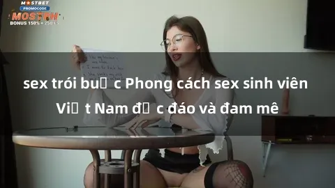 sex trói buộc Phong cách sex sinh viên Việt Nam độc đáo và đam mê
